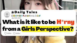 Beeing H*rny from a Girls Perspective