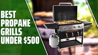 Best Propane Grills under $500: A Handy List (Our Favorite Picks)