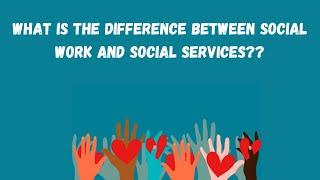 Social Services | What is the Difference between social Work & Social Services.