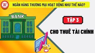 Cho Thuê Tài Chính | NGÂN HÀNG THƯƠNG MẠI HOẠT ĐỘNG NHƯ THẾ NÀO?  | TVPL