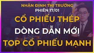 Nhận định thị trường | Chứng khoán hôm nay | CỔ PHIẾU THÉP - DÒNG DẪN MỚI - TOP CỔ PHIẾU MẠNH