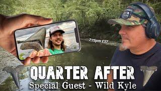 Quarter After - LIVE w/Special Guest Wild Kyle! - Fossil Hunter, YouTuber, & Outdoor Adventurer