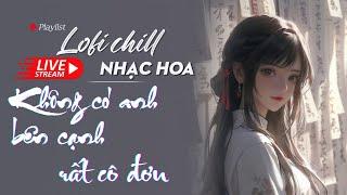 Nhạc Hoa Lofi Chill 2023 - TOP Nhạc Trung Lofi Gây Nghiện Hay Nhất 2023 | Nhạc Cổ Phong Trung Quốc