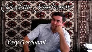 Gadam Gurbanow -  Yary Gordunmi (Turkmen halk aydymy)