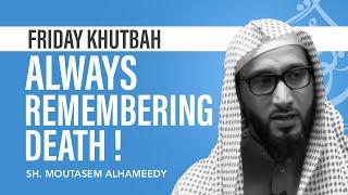 Always Remembering Death | Sh Moutasem Al Hameedy | Abu Huraira Center