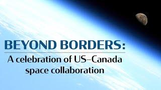 Beyond borders: A celebration of US–Canada space collaboration