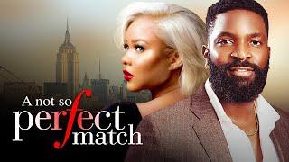 A NOT SO PERFECT MATCH - Nigerian Movies 2024 Latest Full Movies