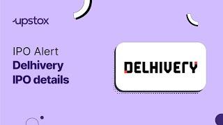 Delhivery IPO - All You Need To Know