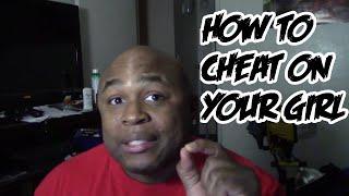 How To Successfully Cheat On Your Girlfriend