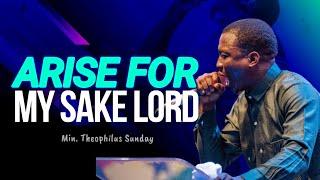 Min. Theophilus Sunday || Arise For My SAKE LORD || Msconnect Worship