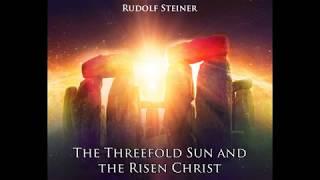 The Threefold Sun and the Risen Christ - Rudolf Steiner