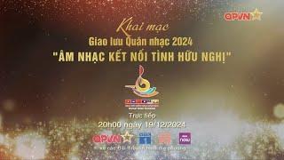 LỄ KHAI MẠC GIAO LƯU QUÂN NHẠC NĂM 2024