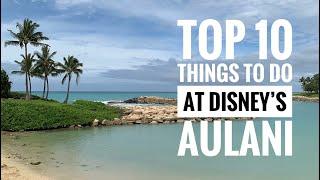 TOP 10 THINGS TO DO AT DISNEY'S AULANI RESORT, OAHU, HAWAII.