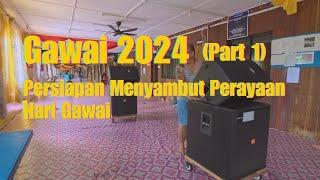 Gawai 2024 [ part 1] persiapan menyambut perayaan hari Gawai