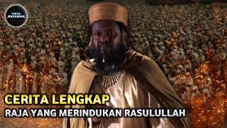 CERITA LENGKAP NAJASYI - Raja Yang Merindukan Rasulullah