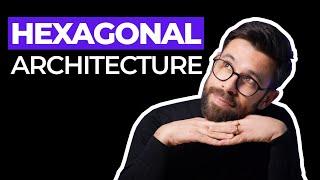 Hexagonal Architecture (All You Need to Know)