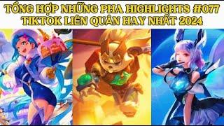 TỔNG HỢP NHỮNG PHA HIGHLIGHTS HAY NHẤT #077 TIKTOK LIÊN QUÂN HAY NHẤT 2024