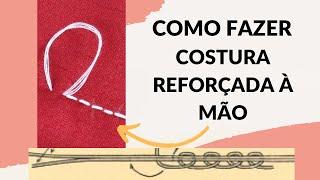 Como fazer costura reforçada à mão