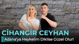 CİHANGİR CEYHAN -ADANA'YA HEYKELİM DİKİLSE GÜZEL OLUR! - NE OLURSAN OL RAHAT OL 47. BÖLÜM