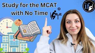 How I Would Study for the MCAT as a Busy Student/Employee/Parent