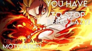 YOU HAVE TO STOP BEING LAZY! - Demon Slayer: [AMV] Anime Motivation Video