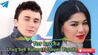 Ulug'bek Rahmatullayev & Ziyoda tor ko'cha music virsiya@RizaNovaUZ