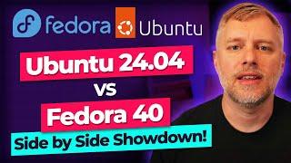 Ubuntu 24.04 vs Fedora 40: Side by Side Showdown!