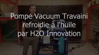 Pompe Vacuum Travaini refroidie à l'huile par H2O Innovation