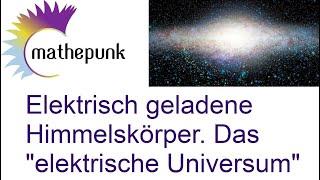 Elektrisch geladene Himmelskörper.  Das "elektrische Universum"