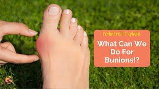 Bunions Explained! How Can A Podiatrist REALLY Help?