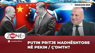 Putin pritje madhështore në Pekin/ Ç'DMTH? | Ilir Kulla - Zone e Lire