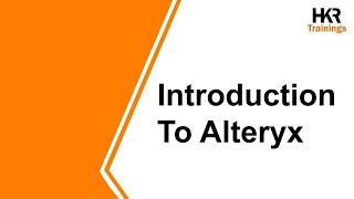 Introduction To Alteryx | Alteryx Training | Alteryx For Beginners - HKR Trainings