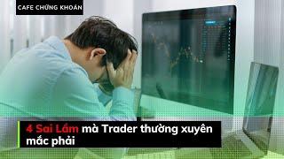 4 Sai Lầm Của Trader Thường Xuyên Mắc Phải | Cafe Chứng Khoán