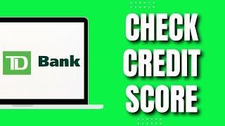 How to Check Credit Score In TD Bank App (Quick Way 2023)