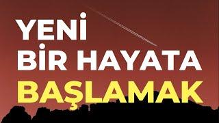 Yeni bir hayata nasıl başlanır?