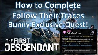 How to Complete Follow Their Traces - Bunny Exclusive Quest in The First Descendant!