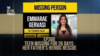 Teen Missing For 26 Days: Her Father’s Heroic Rescue | EP300 | The Dr. Phil Podcast