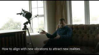 How to align with new vibrations to attract new realities