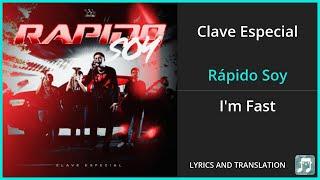 Clave Especial - Rápido Soy Lyrics English Translation - Spanish and English Dual Lyrics