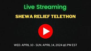 Shewa Relief Telethon - April 11, 2024 at 1 PM