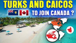 Turks and Caicos Islands To Join Canada?  