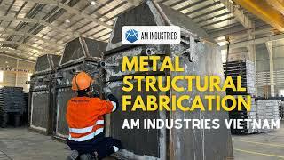 How to Fabricate Steel Structure with AM Industries Vietnam