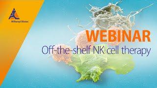 Off-the-shelf NK cell therapy [WEBINAR]