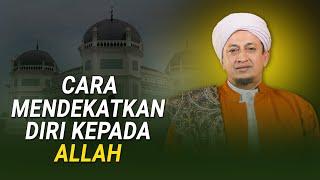 Cara Mendekatkan Diri Kepada Allah - Habib Hasan Bin Ismail Al Muhdor