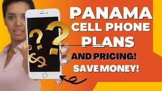 Affordabe Cell Phone Plans in Panama