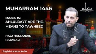 [02] Ahlulbayt are the means to Tawheed - Hajj Hassanain Rajabali - 2nd Night Muharram 1446