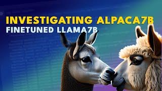 Investigating Alpaca 7B - Finetuned LLaMa LLM