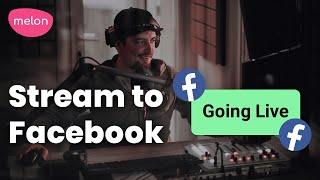 How to Stream to Facebook with Melon App