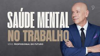 SAÚDE MENTAL NO TRABALHO | Série "Profissional do Futuro”