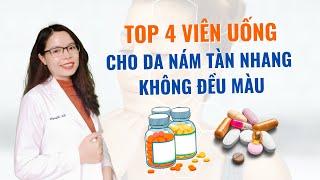 Top 4 viên uống cho da nám tàn nhang - không đều màu giúp da trắng sáng - Bác sĩ Nguyên